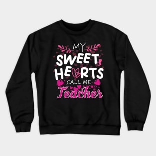 My Sweet Hearts Call Me Teacher Crewneck Sweatshirt